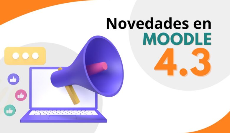 Novedades en Moodle 4.3, sorpréndete!