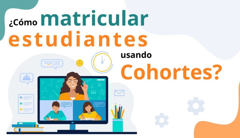 ¿Cómo matricular alumnos mediante cohortes?