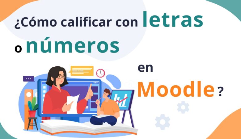 Calificar con Letras o Números en Moodle, ¿Cómo Configurarlo?