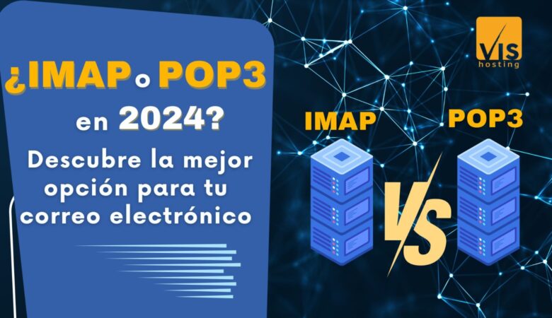 ¿IMAP o POP3 en 2024? Descubre la mejor para tu correo electrónico